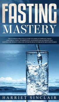Intermittent Fasting for Beginners: Learn How to Transform Your Body in 30 Days or Less with This...