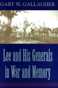 Lee and His Generals In War and Memory