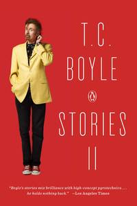 T. C. Boyle Stories II Vol. II : The Collected Stories of T. Coraghessan Boyle, Volume II