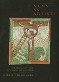 Nuns as Artists. The Visual Culture of a Medieval Convent