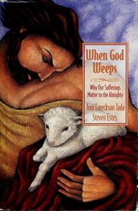 When God Weeps: Why Our Sufferings Matter to the Almighty Tada, Joni Eareckson and Estes, Steve by Tada, Joni Eareckson; Estes, Steve - 1997-10-10