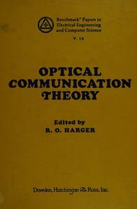 Optical Communication Theory. Benchmark Papers in Electrical Engineering and Computer Sciences....