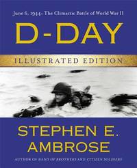 D-Day : Illustrated Edition. by Stephen E Ambrose: