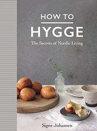 How to Hygge The Secrets of Nordic Living /anglais