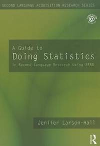 A Guide to Doing Statistics in Second Language Research Using SPSS (Second Language Acquisition...
