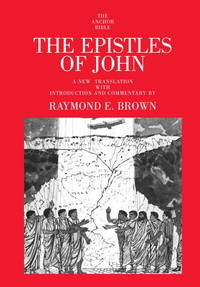 The Epistles of John: A New Translation with Introduction and Commentary [The Anchor Bible]