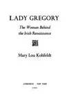 Lady Gregory: The Woman Behind the Irish Renaissance by Mary Lou Kohfeldt - 1985-01