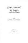 Jodo Shinshu: Shin Buddhism in Medieval Japan (Religion in Asia and Africa Series) by James C. Dobbins - 1989