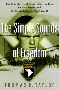 The Simple Sounds of Freedom : The True Story of the Only Soldier to Fight for Both America and...