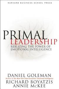 Primal Leadership: Realizing the Power of Emotional Intelligence
