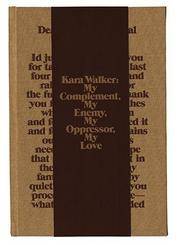 Kara Walker: My Complement, My Enemy, My Oppressor, My Love (WALKER ART CENT)