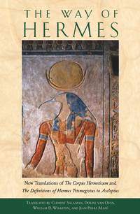 The Way of Hermes: New Translations of The Corpus Hermeticum and The Definitions of Hermes...