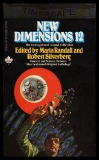 NEW DIMENSIONS (12) Twelve: Woman in the Phone Booth; Elfleda; Satyrs&#039; and Dryads&#039; Cotillion; Walden Three; Cadenza; Drode&#039;s Equations; Pain and Glory; Parables of Art; Delta D and She; A Manner of Speaking; The Last Concert of Pierre Valdemar by Randall, Marta; Silverberg, Robert (editors) (Elizabeth A. Lynn; Vonda N. McInty - 1981