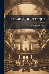 Elémens De Critique: Ou, Recherches Des Différentes Causes De L'Altération Des Textes Latins,...
