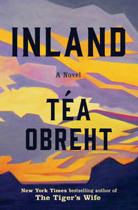 Inland: A Novel by Add Obreht, TÃ©a