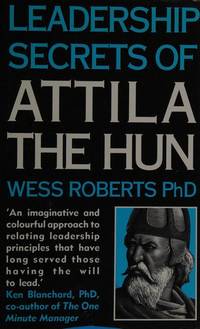 Leadership Secrets of Attila the Hun by ROBERTS, Wess