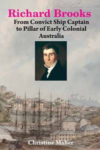 RICHARD BROOKS: From Convict Ship Captain to Pillar of Early Colonial Australia