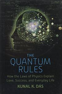 The Quantum Rules How the Laws of Physics Explain Love, Success, and Everyday Life