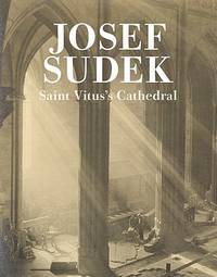 Josef Sudek: Saint Vitus's Cathedral (Josef Sudek: the Works) by