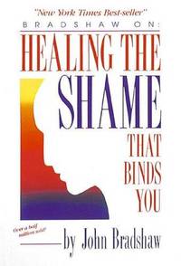 Healing the Shame That Binds You by Bradshaw, John - 1988