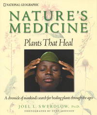 Nature's Medicine: Plants That Heal- A Chronicle of Mankind's Search for Healing Plants Throughout The Ages