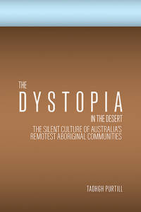 The Dystopia In The Desert: The Silent Culture Of Australia''s Remotest Aboriginal Communities