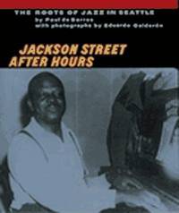 Jackson Street after Hours : The Roots of Jazz in Seattle