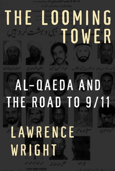 The Looming Tower; Al-Qaeda and the Road to 9/11 by Wright