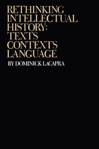 Rethinking Intellectual History : Texts, Contexts, Language