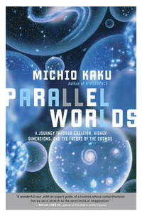 Parallel Worlds : A Journey Through Creation, Higher Dimensions, and the Future of the Cosmos de Kaku, Michio