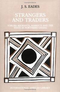 Strangers and Traders: Yoruba Migrants, Markets and the State in Northern Ghana (International...