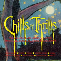 Chills and Thrills: The Ultimate Anthology of the Mystical, Magical, Eerie and Uncanny