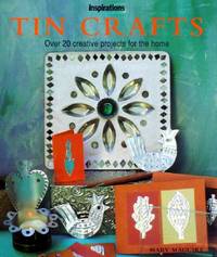 TIN CRAFTS: OVER 20 CREATIVE PROJECTS FOR THE HOME (THE INSPIRATIONS SERIES)