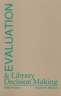 Evaluation and Library Decision Making (Contemporary Studies in Information Management, Policies,...