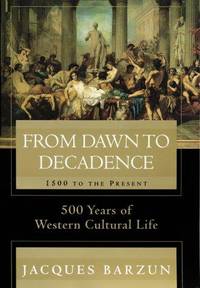 image of From Dawn to Decadence: 1500 to the Present: 500 Years of Western Cultural Life