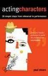 Acting Characters: 20 Simple Steps from Rehearsal to Performance