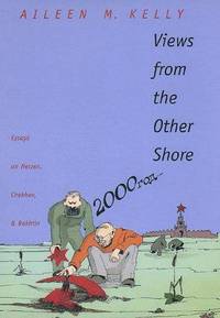 Views from the Other Shore: Essays on Herzen, Chekhov, and Bakhtin (Russian Literature and...