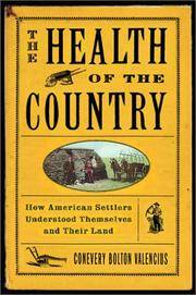 The Health Of the Country How American Settlers Understood Themselves and Their Land