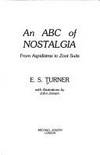 A. B. C. of Nostalgia: From Aspidistras to Zoot Suits by Turner, E. S