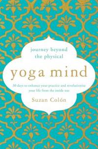 Yoga Mind: Journey Beyond the Physical, 30 Days to Enhance your Practice and Revolutionize Your...