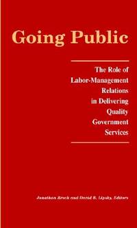 Going Public: The Role of Labor-Management Relations in Delivering Quality Government Services...