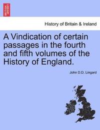 A Vindication of certain passages in the fourth and fifth volumes of the History of England by John D.D. Lingard - Paperback - 2011-03-28 - from Ergodebooks (SKU: SONG1241545863)