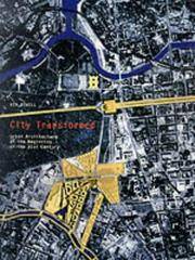 City Transformed: Urban Architecture at the Beginning of the 21st Century by Ken Powell