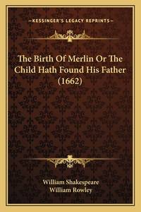 The Birth Of Merlin Or The Child Hath Found His Father (1662)