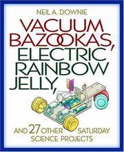 Vacuum Bazookas, Electric Rainbow Jelly, and 27 Other Saturday Science Projects