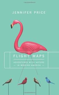 FLIGHT MAPS: Adventures With Nature In Modern America
