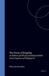 The Purity of Kingship: An Edition of Cht 569 and Related Hittite Oracle Inquiries of Tuthaliya IV (Studies in the History and Culture of the Ancient ... 15) (Documenta Et Monumenta Orientis Antiqui)