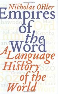 Empires of the Word: A Language History of the World by Ostler, Nicholas - 2005-06-28