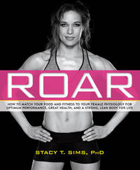 ROAR: How to Match Your Food and Fitness to Your Unique Female Physiology for Optimum...