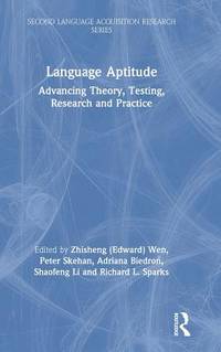 Language Aptitude: Advancing Theory, Testing, Research And Practice